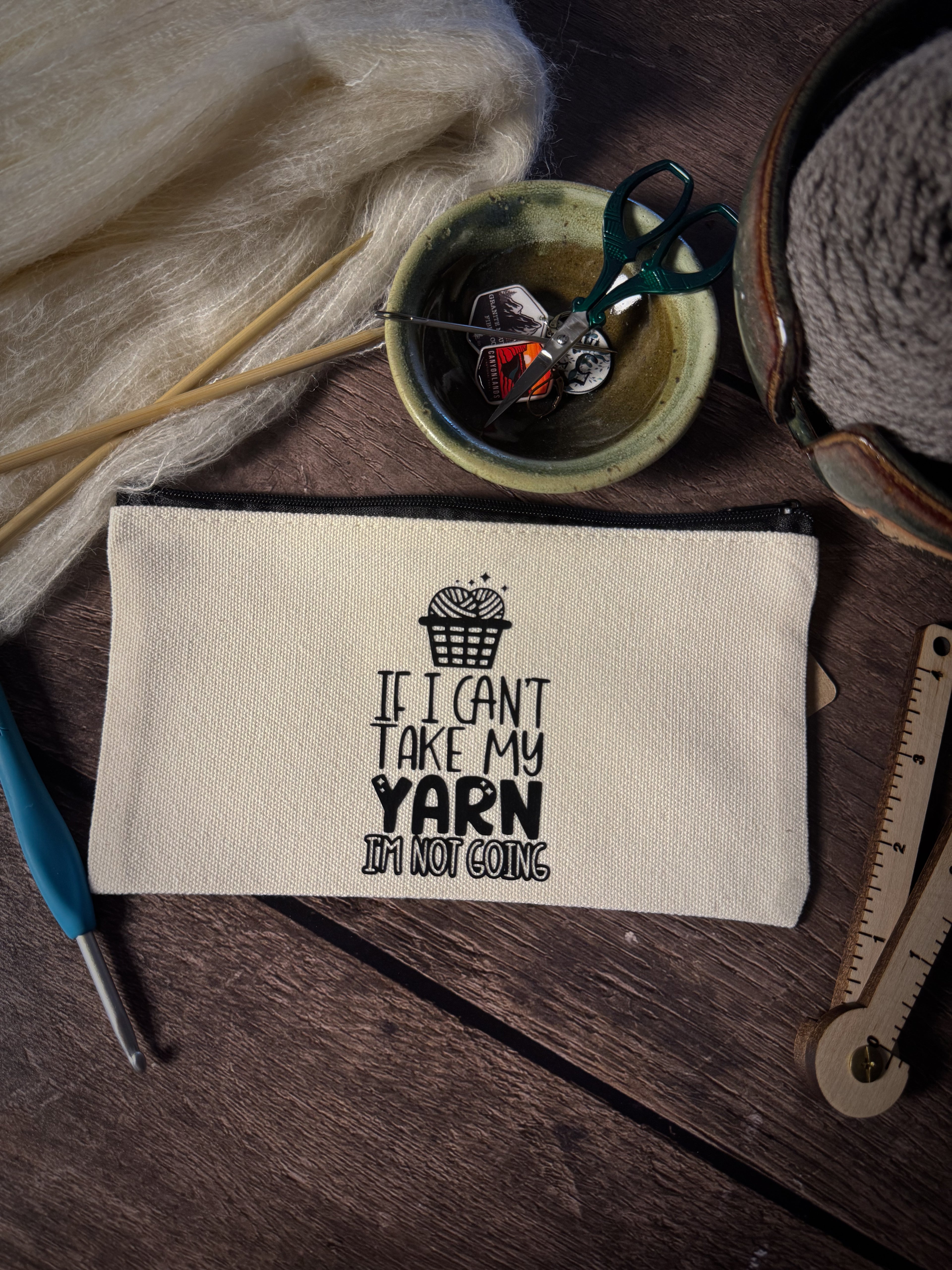 If I Can't Bring My Yarn, I'm Not Going Notions Pouch